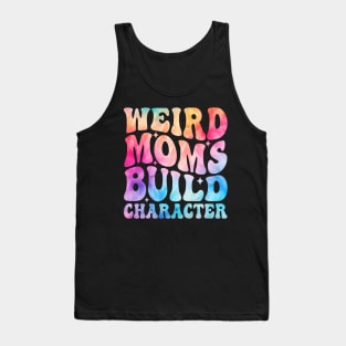 Weird Moms Build Character Tank Top